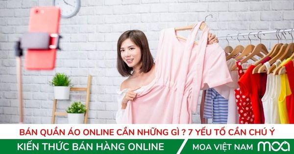 Ban quan ao online can nhung gi 7 yeu to can chu y