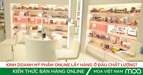 kinh doanh my pham online lay hang o dau chat luong nhat