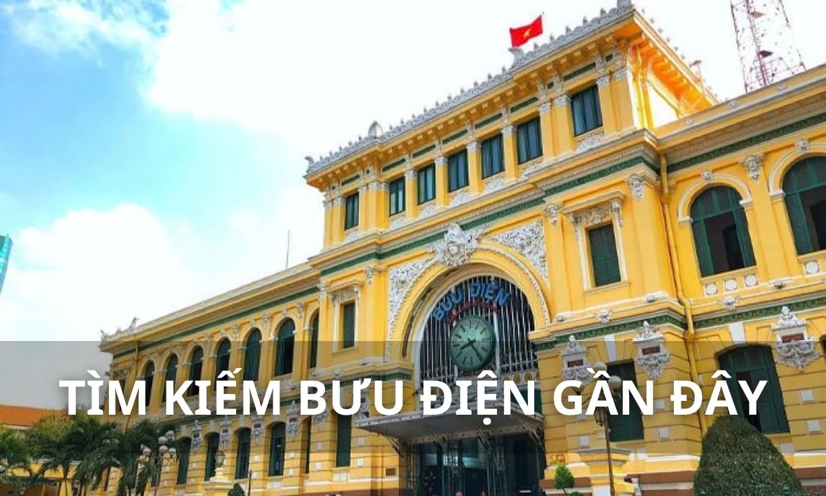 Cách tìm kiếm bưu điện gần đây nhanh chóng